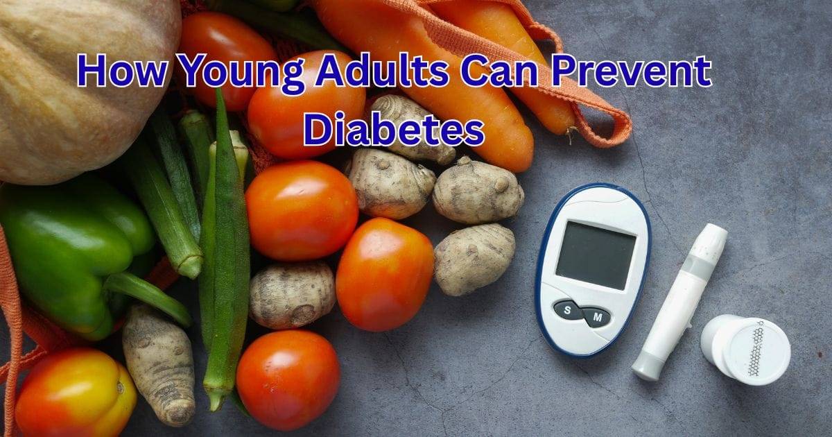 How Young Adults Can Prevent Diabetes